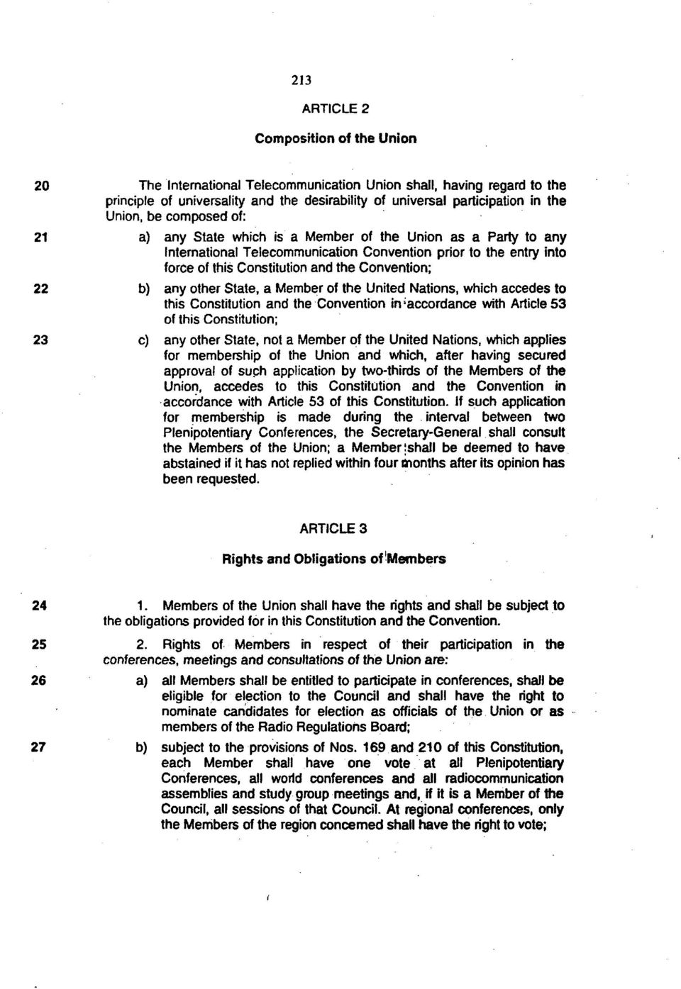 b) any other State, a Member of the United Nations, which accedes to this Constitution and the Convention in'accordance with Article 53 of this Constitution; 23 c) any other State, not a Member of