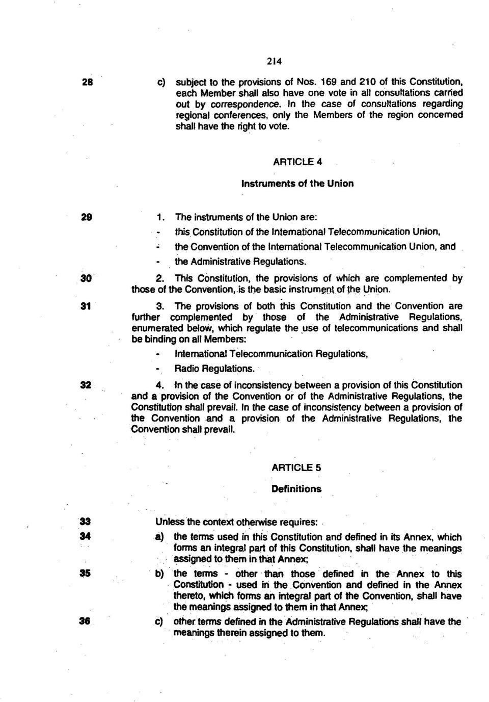 The instruments of the Union are: this Constitution of the International Telecommunication Union, the Convention of the International Telecommunication Union, and the Administrative Regulations. 30 2.