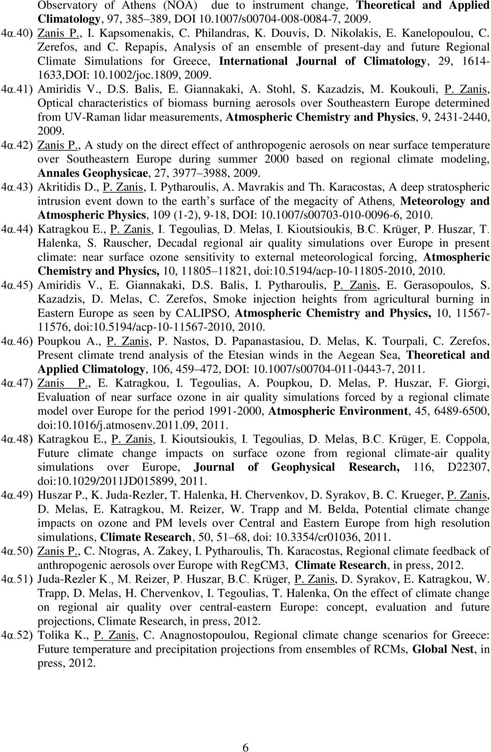 Repapis, Analysis of an ensemble of present-day and future Regional Climate Simulations for Greece, International Journal of Climatology, 29, 1614-1633,DOI: 10.1002/joc.1809, 2009. 4α.41) Amiridis V.