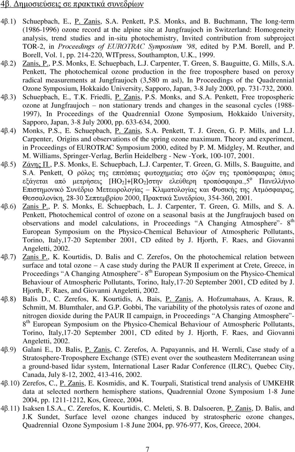 subproject TOR-2, in Proceedings of EUROTRAC Symposium 98, edited by P.M. Borell, and P. Borell, Vol. 1, pp. 214-220, WITpress, Southampton, U.K., 1999. 4β.2) Zanis, P., P.S. Monks, E. Schuepbach, L.