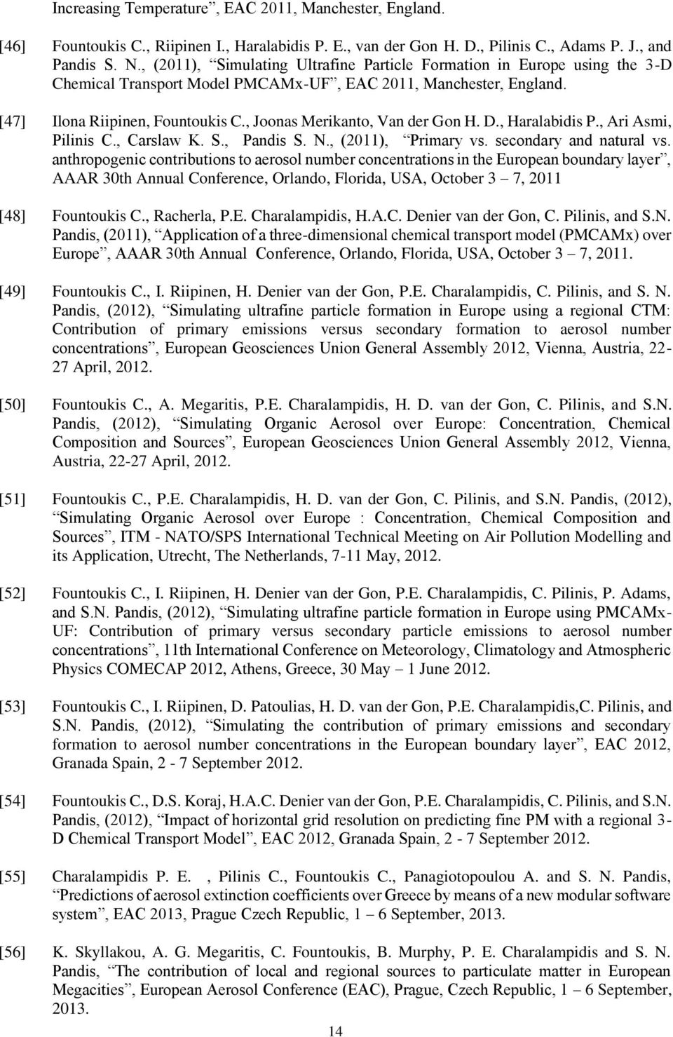 , Joonas Merikanto, Van der Gon H. D., Haralabidis P., Ari Asmi, Pilinis C., Carslaw K. S., Pandis S. N., (2011), Primary vs. secondary and natural vs.