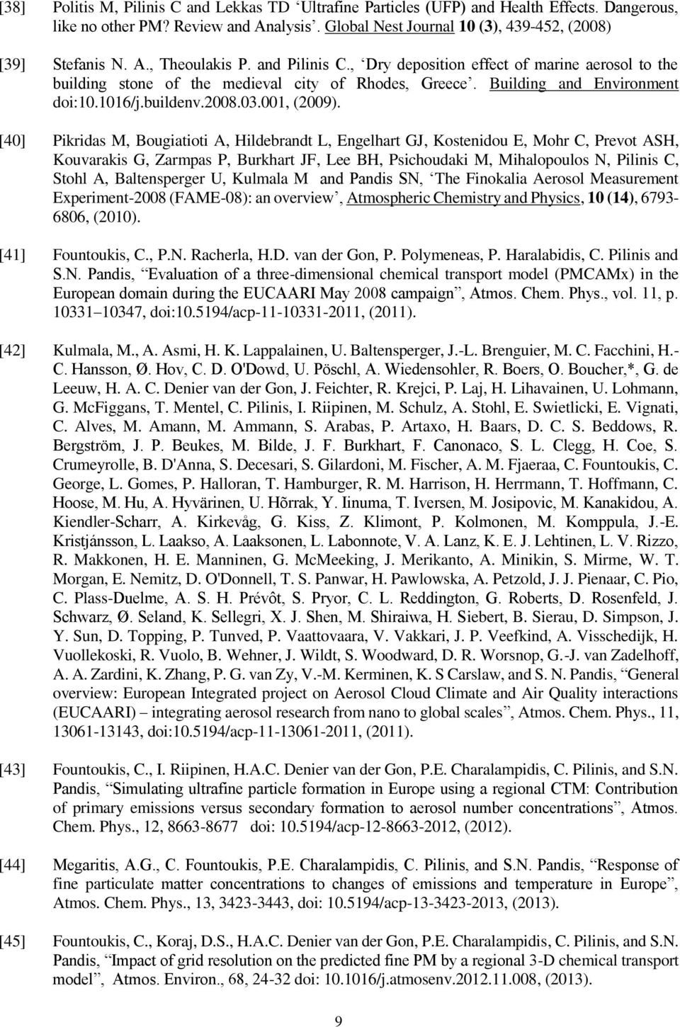 [40] Pikridas M, Bougiatioti A, Hildebrandt L, Engelhart GJ, Kostenidou E, Mohr C, Prevot ASH, Kouvarakis G, Zarmpas P, Burkhart JF, Lee BH, Psichoudaki M, Mihalopoulos N, Pilinis C, Stohl A,