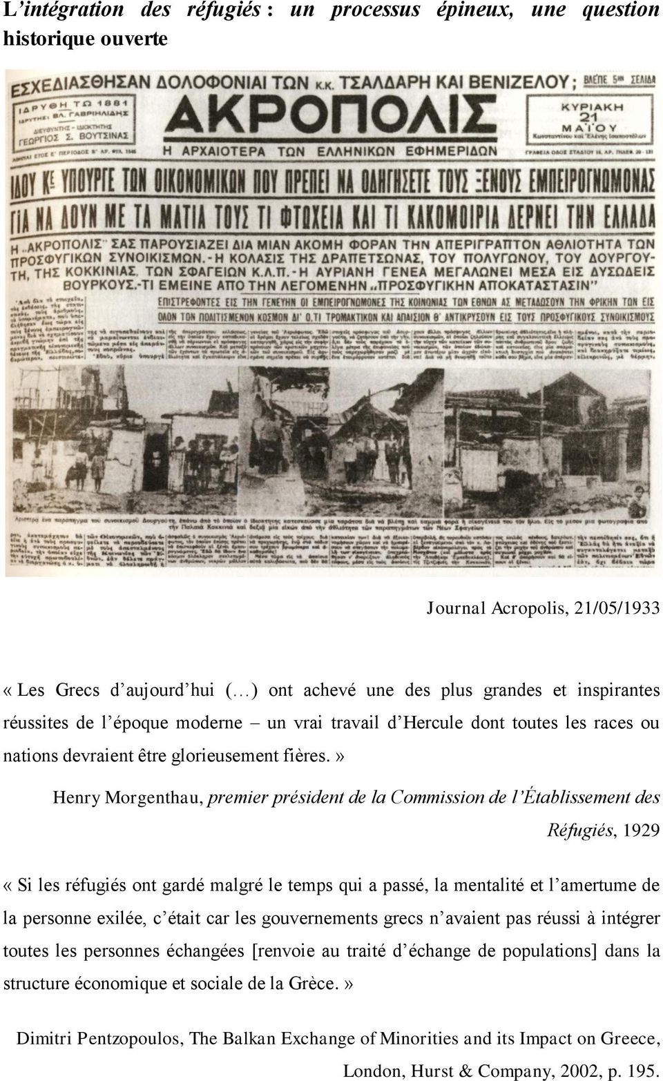 » Henry Morgenthau, premier président de la Commission de l Établissement des Réfugiés, 1929 «Si les réfugiés ont gardé malgré le temps qui a passé, la mentalité et l amertume de la personne exilée,