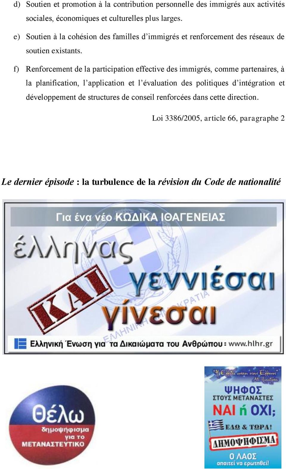 f) Renforcement de la participation effective des immigrés, comme partenaires, à la planification, l application et l évaluation des politiques