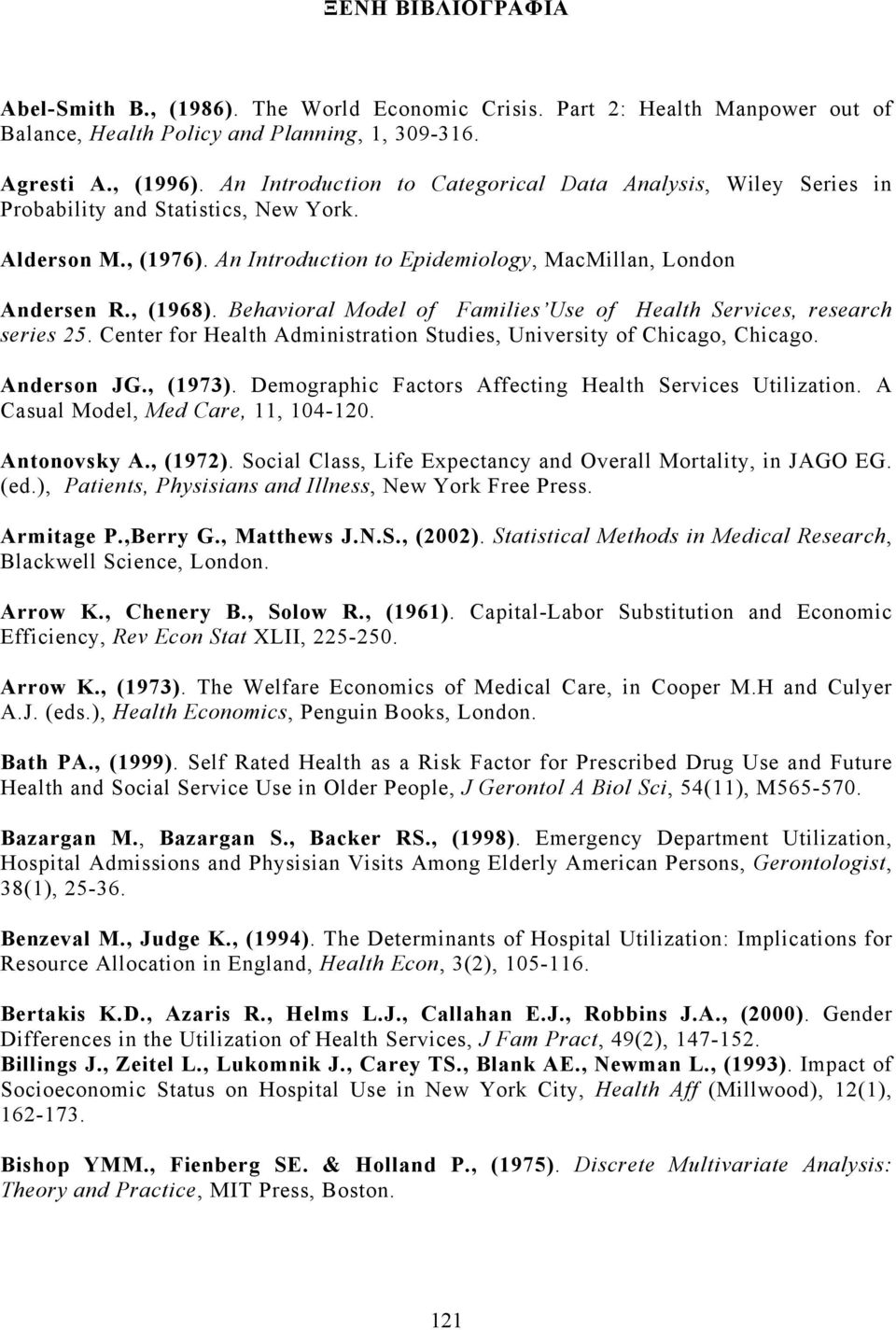 Behavioral Model of Families Use of Health Services, research series 25. Center for Health Administration Studies, University of Chicago, Chicago. Anderson JG., (1973).