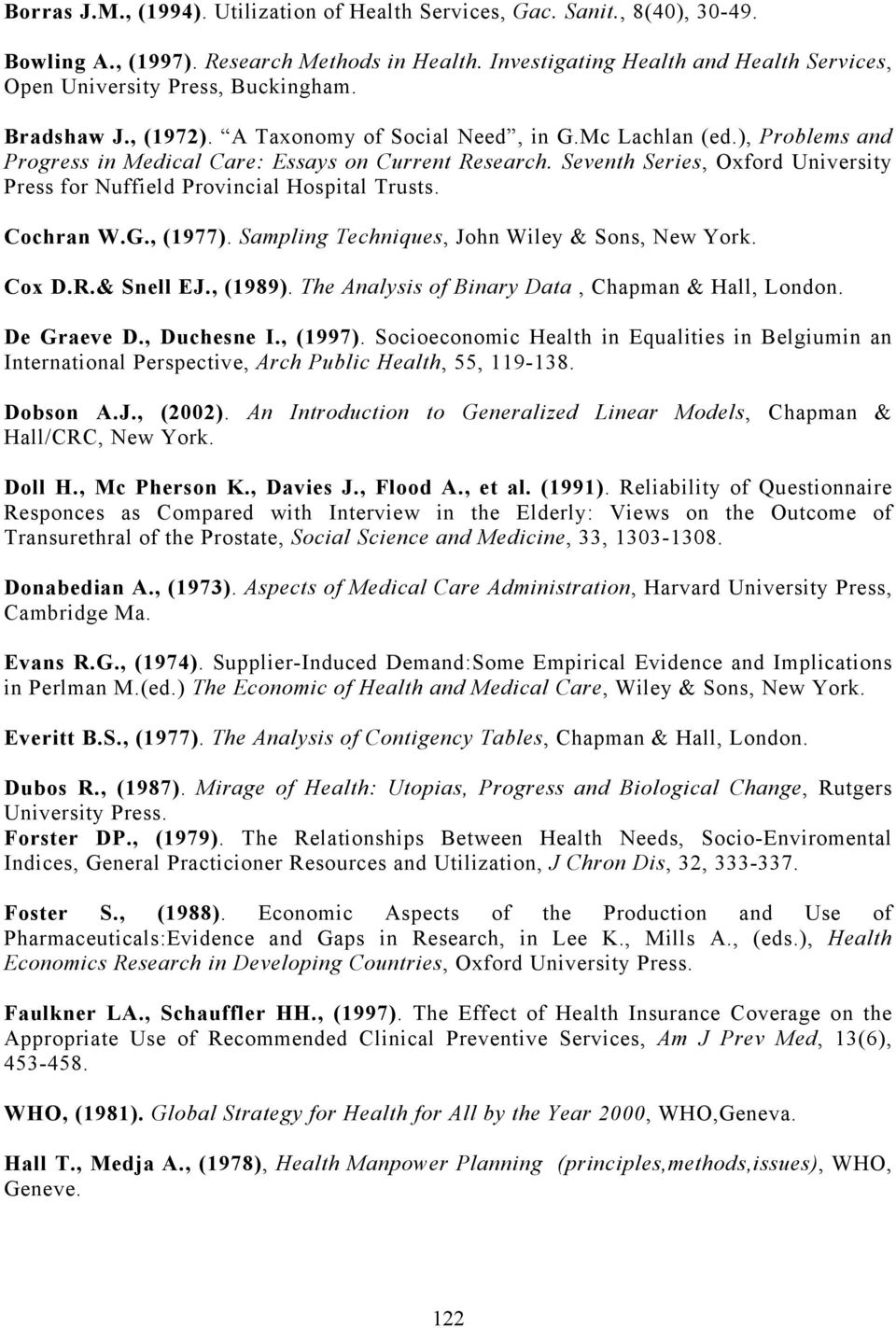 ), Problems and Progress in Medical Care: Essays on Current Research. Seventh Series, Oxford University Press for Nuffield Provincial Hospital Trusts. Cochran W.G., (1977).