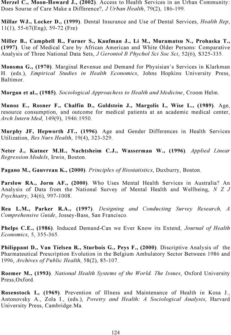 Use of Medical Care by African American and White Older Persons: Comparative Analysis of Three National Data Sets, J Gerontol B Phychol Sci Soc Sci, 52(6), S325-335. Monsma G., (1970).