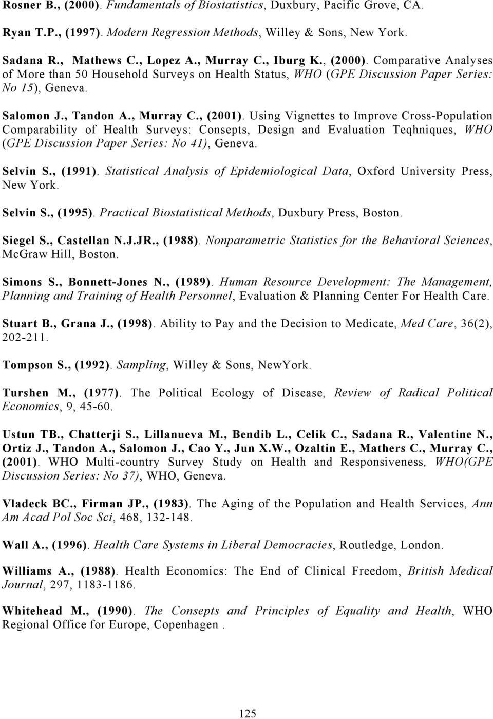 Using Vignettes to Improve Cross-Population Comparability of Health Surveys: Consepts, Design and Evaluation Teqhniques, WHO (GPE Discussion Paper Series: No 41), Geneva. Selvin S., (1991).