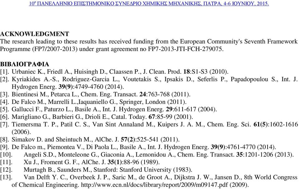 ΒΙΒΛΙΟΓΡΑΦΙΑ [1]. Urbaniec K. Friedl A. Huisingh D. Claassen P. J. Clean. Prod. 18:S1-S3 (010). []. Kyriakides A.-S. Rodriguez-Garcia L. Voutetakis S. Isakis D. Seferlis P. Paadooulou S. Int. J. Hydrogen Energ.