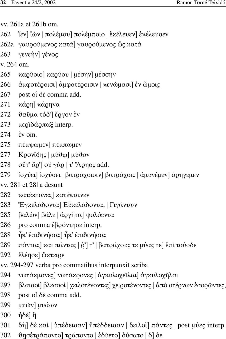 275 πέµψωµεν] πέµπωµεν 277 Κρον δης µ ω] µ ον 278 ο τ ρ ] ο γ ρ τ Aρηος add. 279 σχ ει] σχ σει βατράχοισιν] βατράχοις µυνέµεν] ρηγέµεν vv.