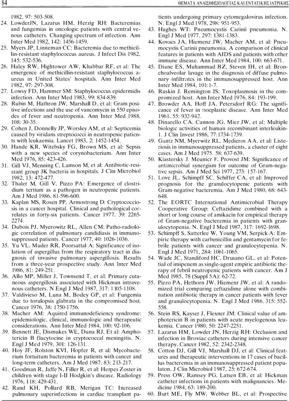 Halcy RW, Hightower AW, Khabbar RF, et al: Thc emergence of methicillin-resistant staphylococcus a ureus in United States' hospitals. Ann Inter Med 1982, 97: 297-308. 27.