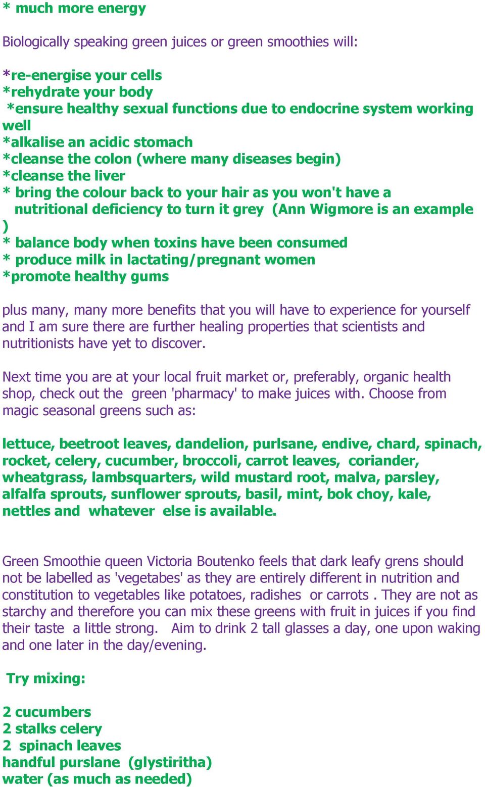Wigmore is an example ) * balance body when toxins have been consumed * produce milk in lactating/pregnant women *promote healthy gums plus many, many more benefits that you will have to experience