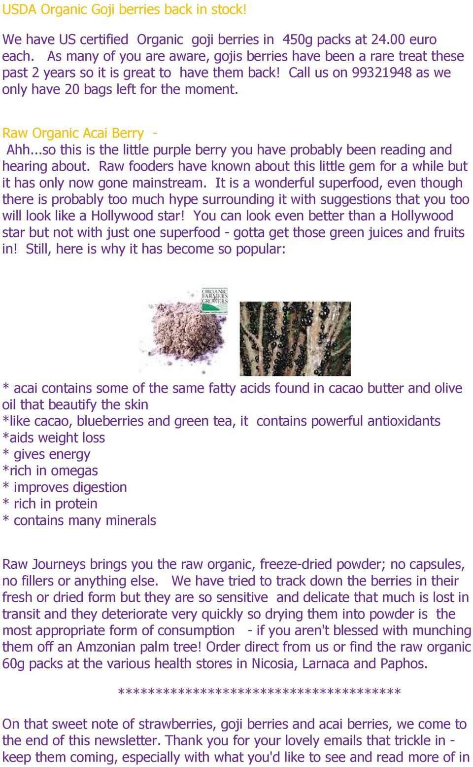 Raw Organic Acai Berry - Ahh...so this is the little purple berry you have probably been reading and hearing about.