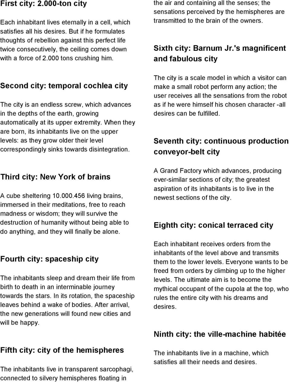 Second city: temporal cochlea city The city is an endless screw, which advances in the depths of the earth, growing automatically at its upper extremity.