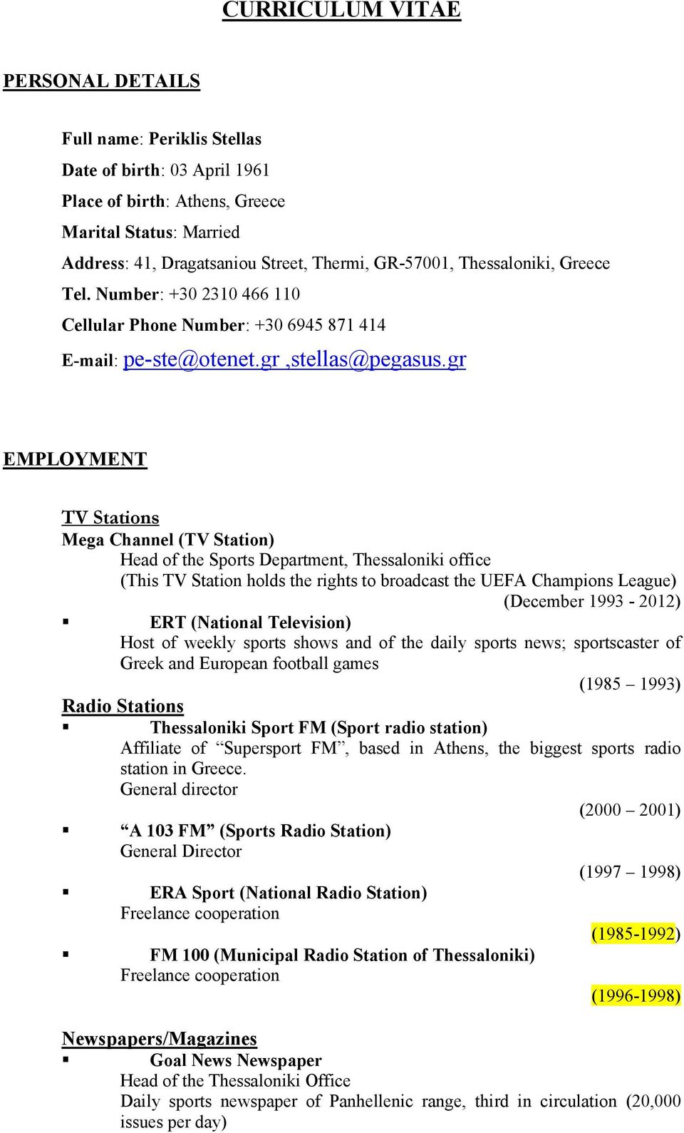 gr EMPLOYMENT TV Stations Mega Channel (TV Station) Head of the Sports Department, Thessaloniki office (This TV Station holds the rights to broadcast the UEFA Champions League) (December 1993-2012)