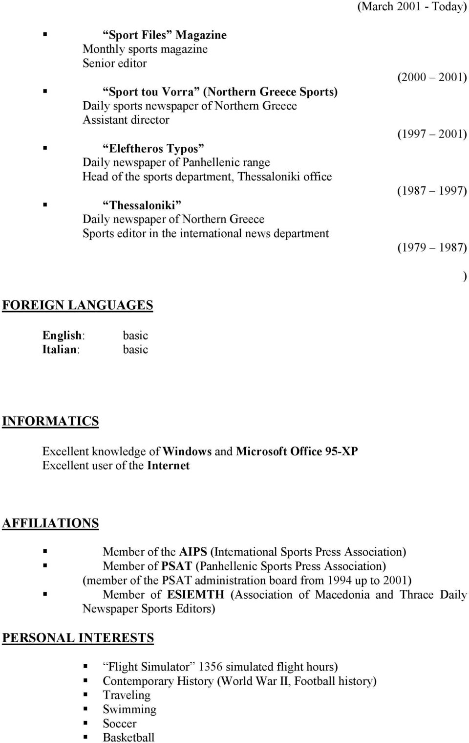 2001) (1997 2001) (1987 1997) (1979 1987) ) FOREIGN LANGUAGES English: Italian: basic basic INFORMATICS Excellent knowledge of Windows and Microsoft Office 95-XP Excellent user of the Internet