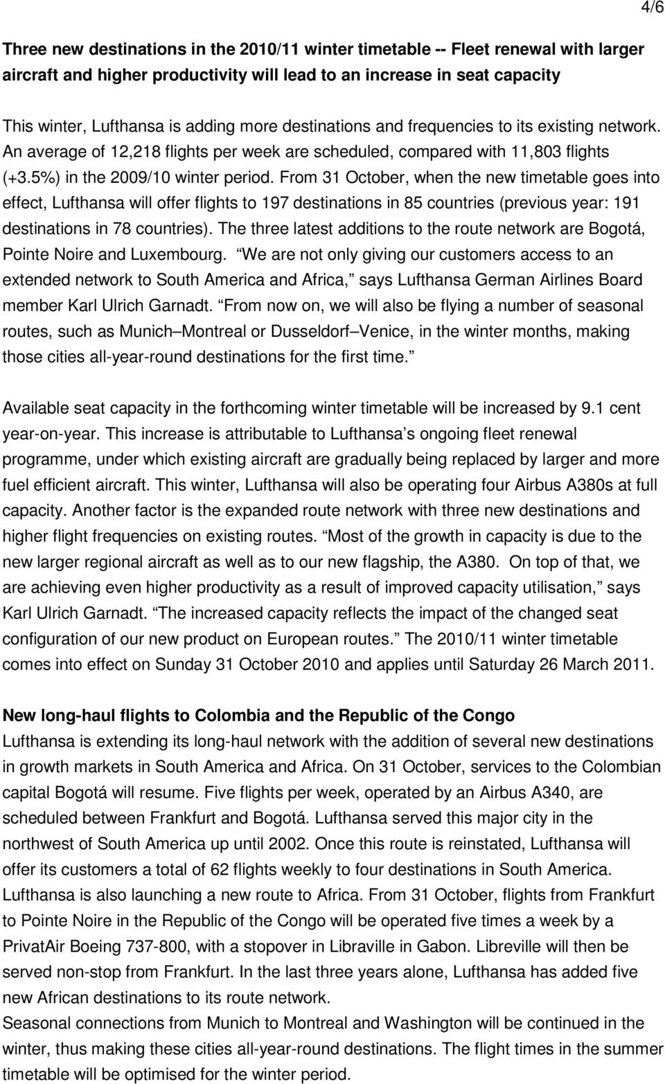 From 31 October, when the new timetable goes into effect, Lufthansa will offer flights to 197 destinations in 85 countries (previous year: 191 destinations in 78 countries).