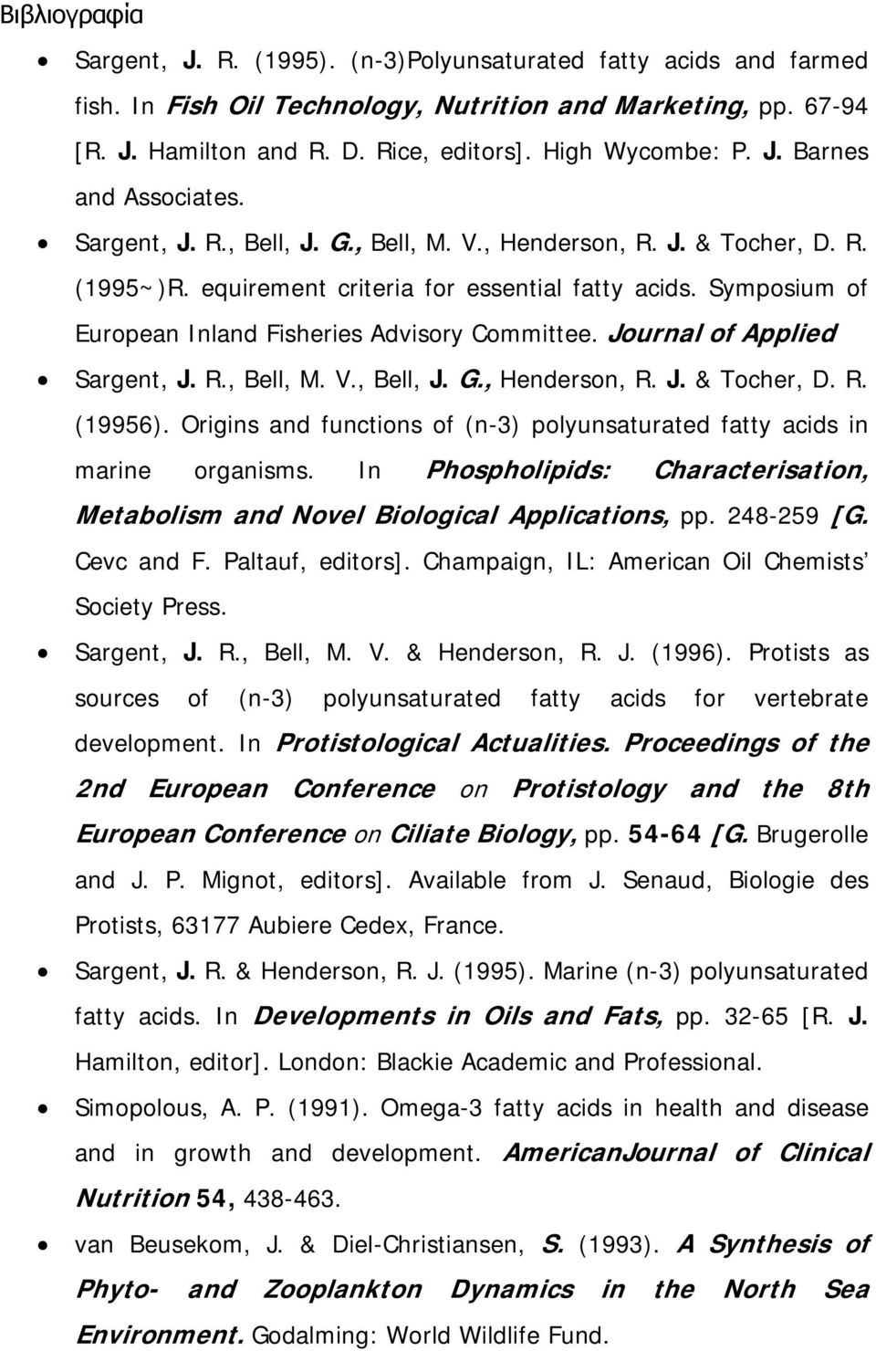 Symposium of European Inland Fisheries Advisory Committee. Journal of Applied Sargent, J. R., Bell, M. V., Bell, J. G., Henderson, R. J. & Tocher, D. R. (19956).