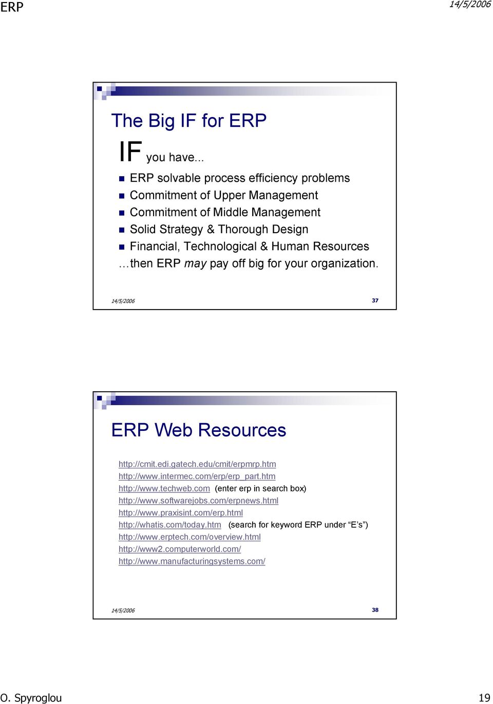 Human Resources then ERP may pay off big for your organization. 37 ERP Web Resources http://cmit.edi.gatech.edu/cmit/erpmrp.htm http://www.intermec.com/erp/erp_part.