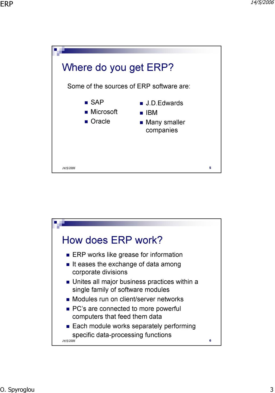 ERP works like grease for information It eases the exchange of data among corporate divisions Unites all major business