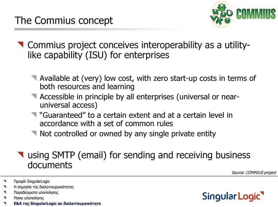 (universal or near- universal access) Guaranteed to a certain extent and at a certain level in accordance with a set of common