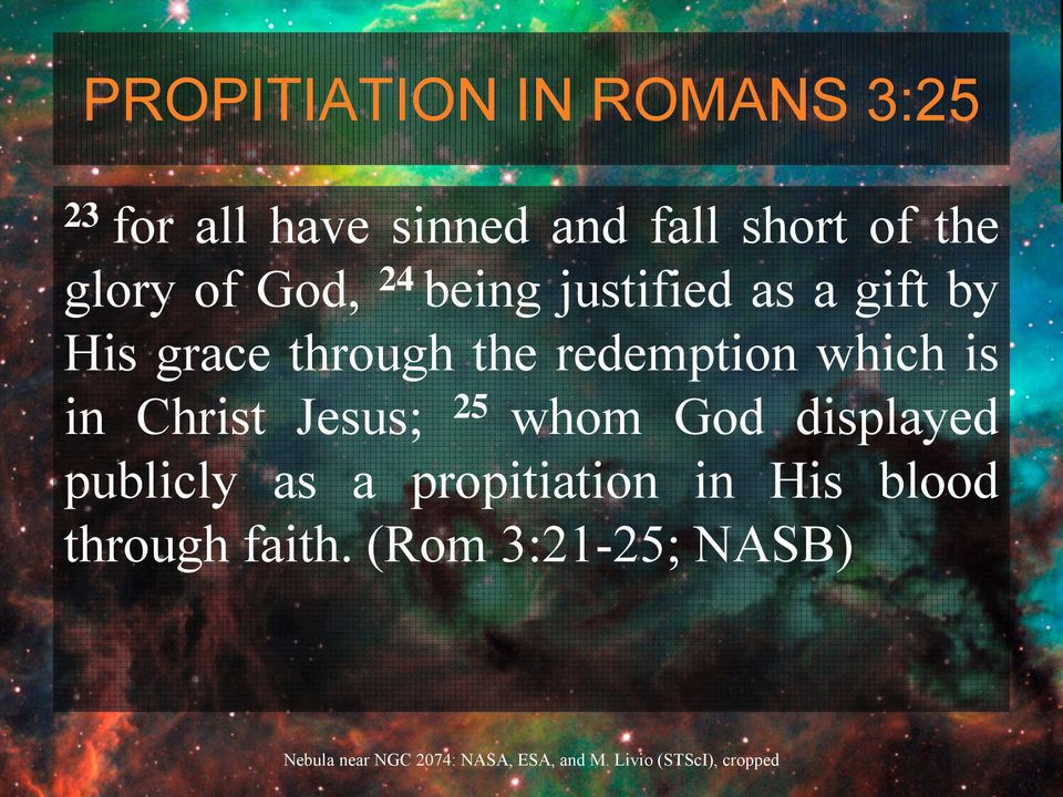 the redemption which is in Christ Jesus; 25 whom God displayed