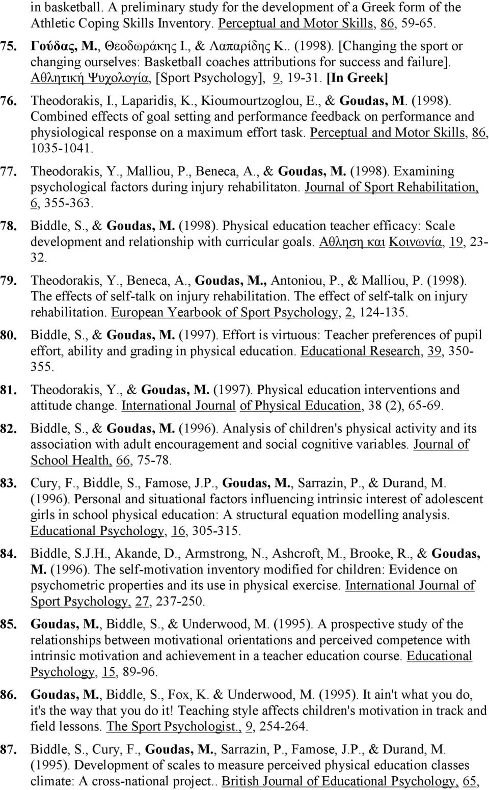 , Laparidis, K., Kioumourtzoglou, E., & Goudas, M. (1998). Combined effects of goal setting and performance feedback on performance and physiological response on a maximum effort task.