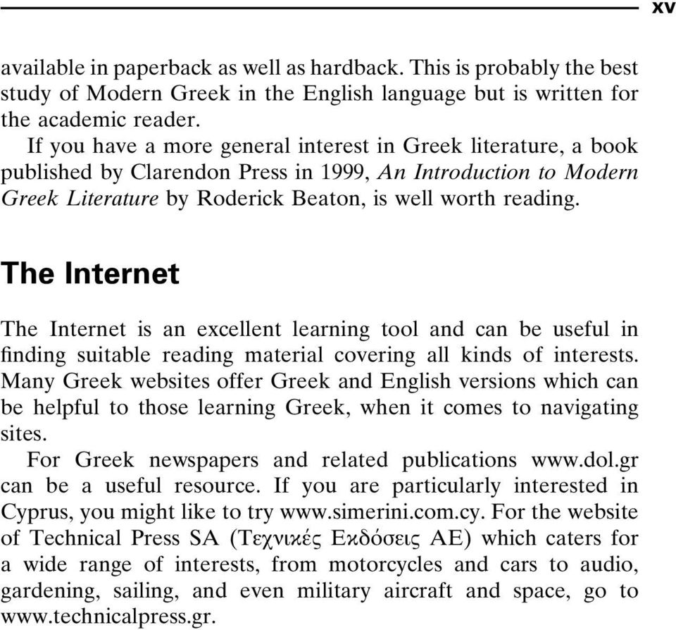 The Internet The Internet is an excellent learning tool and can be useful in finding suitable reading material covering all kinds of interests.