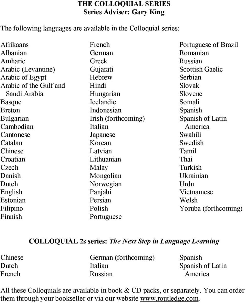 Indonesian Irish (forthcoming) Italian Japanese Korean Latvian Lithuanian Malay Mongolian Norwegian Panjabi Persian Polish Portuguese Portuguese of Brazil Romanian Russian Scottish Gaelic Serbian