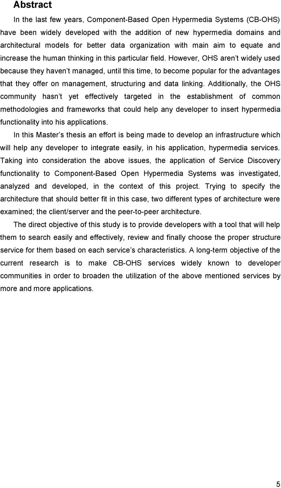 However, OHS aren t widely used because they haven t managed, until this time, to become popular for the advantages that they offer on management, structuring and data linking.