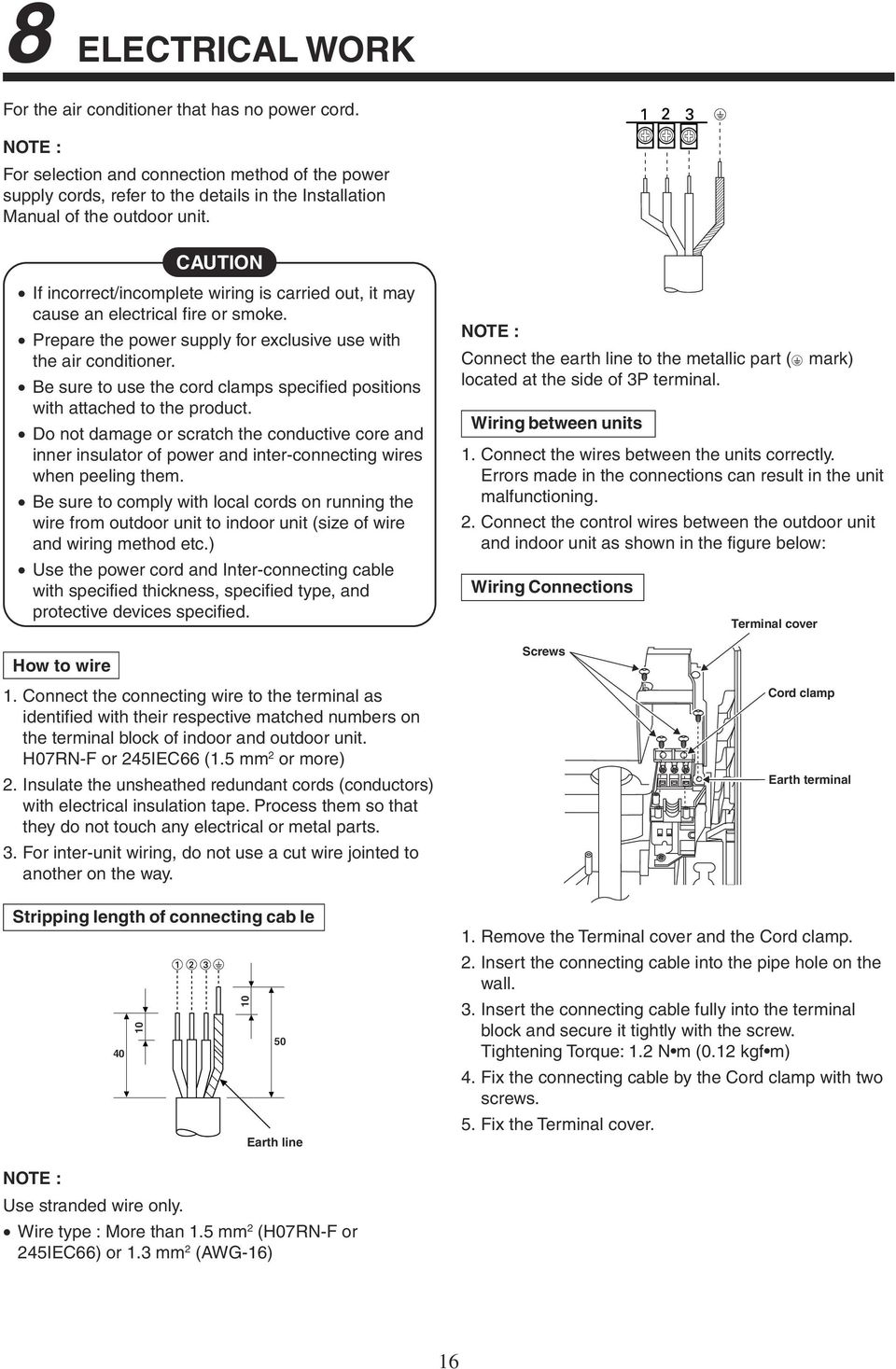 CAUTION If incorrect/incomplete wiring is carried out, it may cause an electrical fire or smoke. Prepare the power supply for exclusive use with the air conditioner.