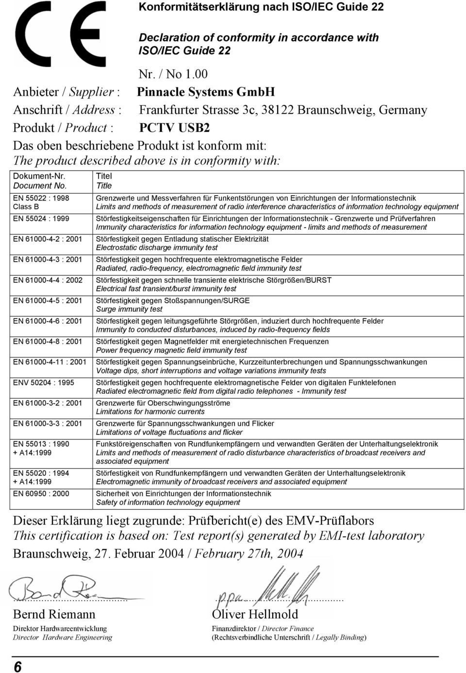 The product described above is in conformity with: Dokument-Nr. Document No.