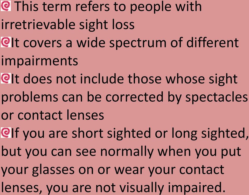 spectacles or contact lenses If you are short sighted or long sighted, but you can see