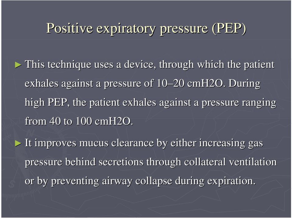 During high PEP, the patient exhales against a pressure ranging from 40 to 100 cmh2o.