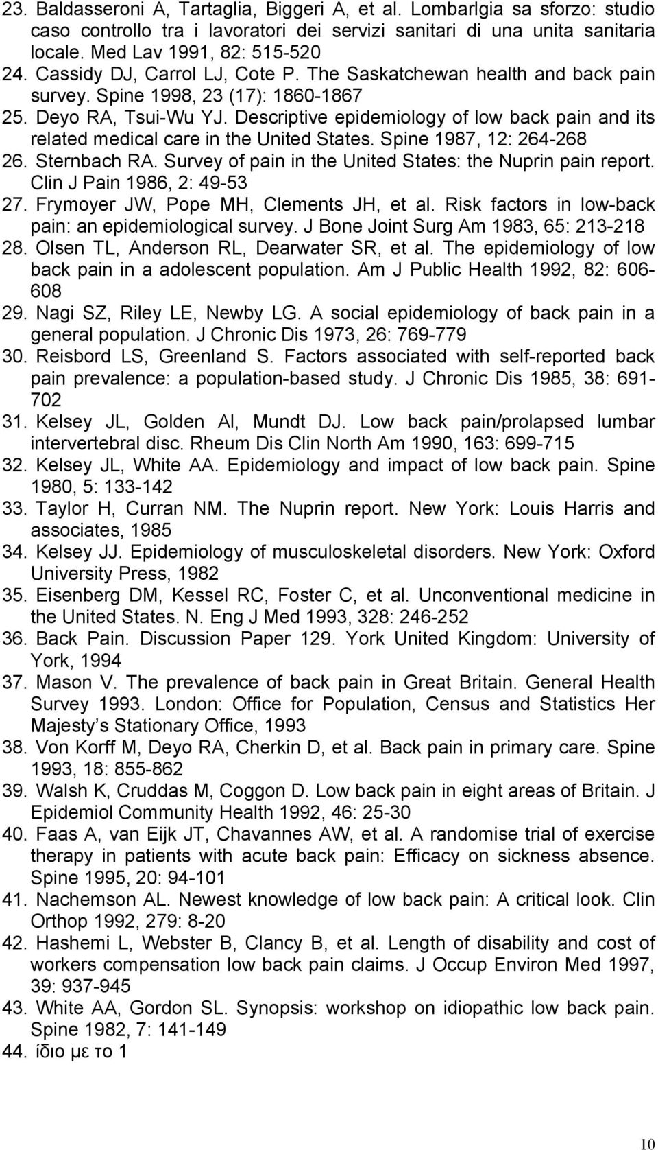 Descriptive epidemiology of low back pain and its related medical care in the United States. Spine 1987, 12: 264-268 26. Sternbach RA. Survey of pain in the United States: the Nuprin pain report.