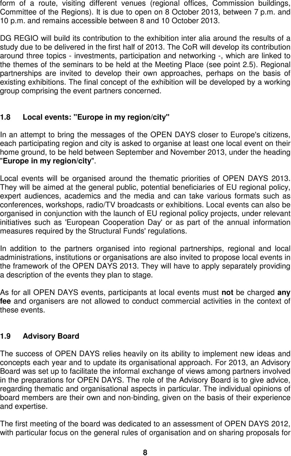 The CoR will develop its contribution around three topics - investments, participation and networking -, which are linked to the themes of the seminars to be held at the Meeting Place (see point 2.5).