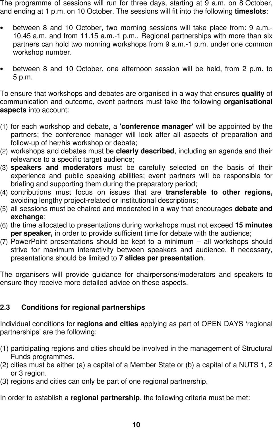 m.-1 p.m. under one common workshop number. between 8 and 10 October, one afternoon session will be held, from 2 p.m. to 5 p.m. To ensure that workshops and debates are organised in a way that