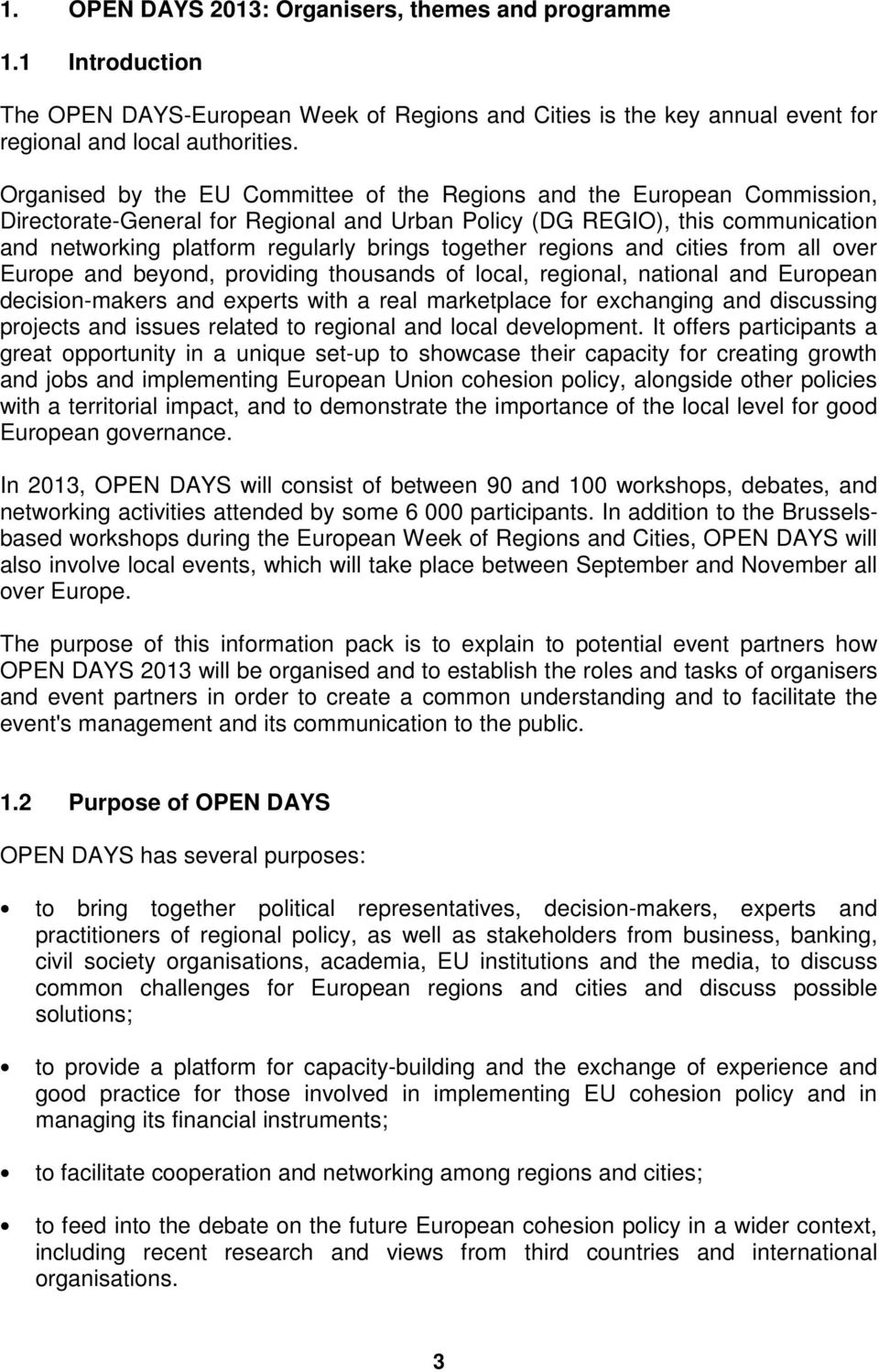 together regions and cities from all over Europe and beyond, providing thousands of local, regional, national and European decision-makers and experts with a real marketplace for exchanging and