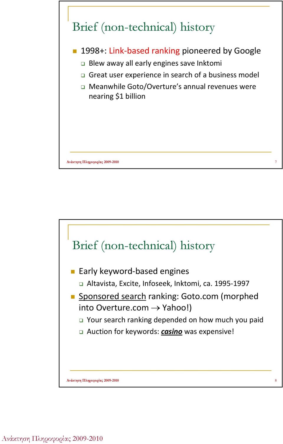 (non-technical) history Early keyword based engines Altavista, Excite, Infoseek, Inktomi, ca.