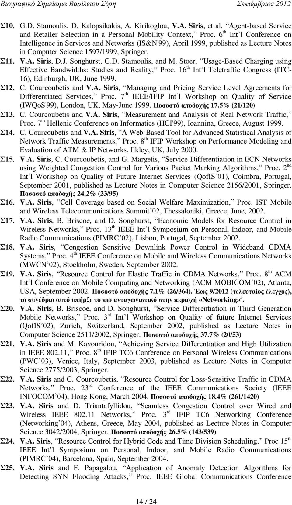 Stoer, Usage-Based Charging using Effective Bandwidths: Studies and Reality, Proc. 16 th Int l Teletraffic Congress (ITC- 16), Edinburgh, UK, June 1999. 12. C. Courcoubetis and V.A.