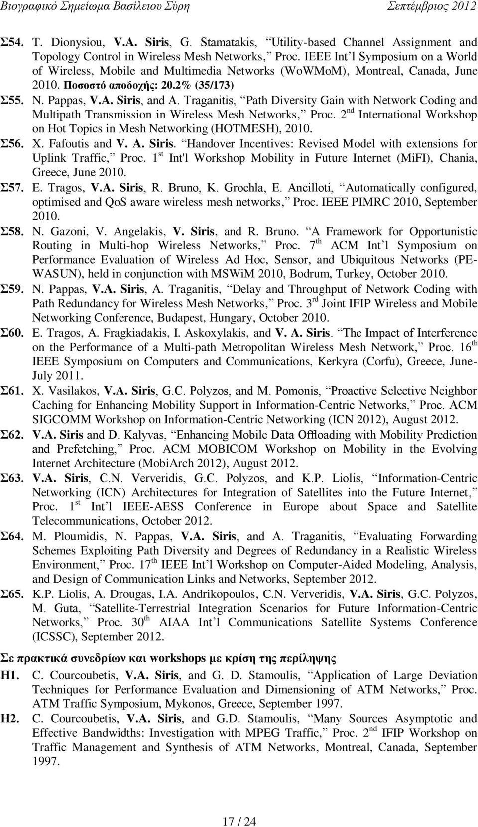 Traganitis, Path Diversity Gain with Network Coding and Multipath Transmission in Wireless Mesh Networks, Proc. 2 nd International Workshop on Hot Topics in Mesh Networking (HOTMESH), 2010. 56. X.