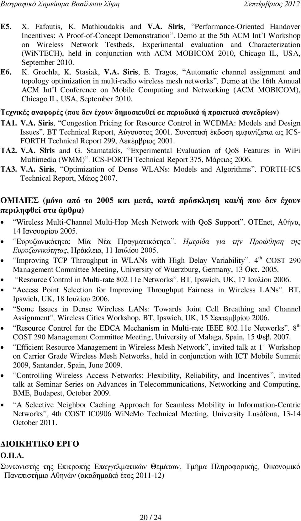 K. Grochla, K. Stasiak, V.A. Siris, E. Tragos, Automatic channel assignment and topology optimization in multi-radio wireless mesh networks.