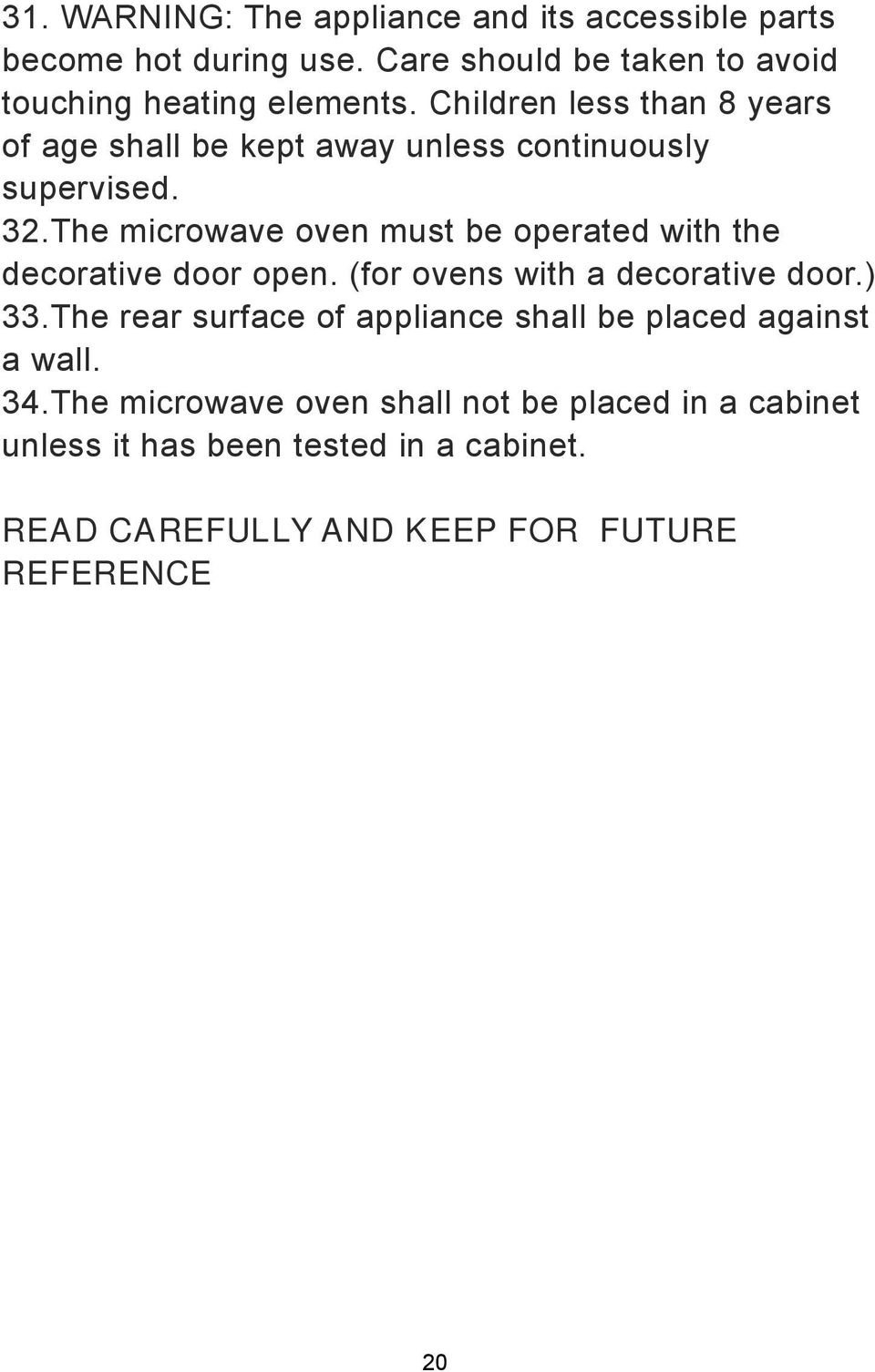 The microwave oven must be operated with the decorative door open. (for ovens with a decorative door.) 33.