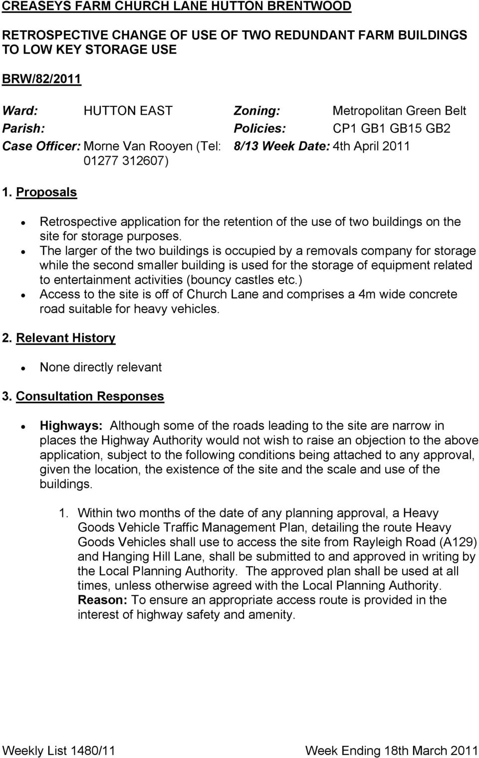 Προποσαλσ Retrospective application for the retention of the use of two buildings on the site for storage purposes.