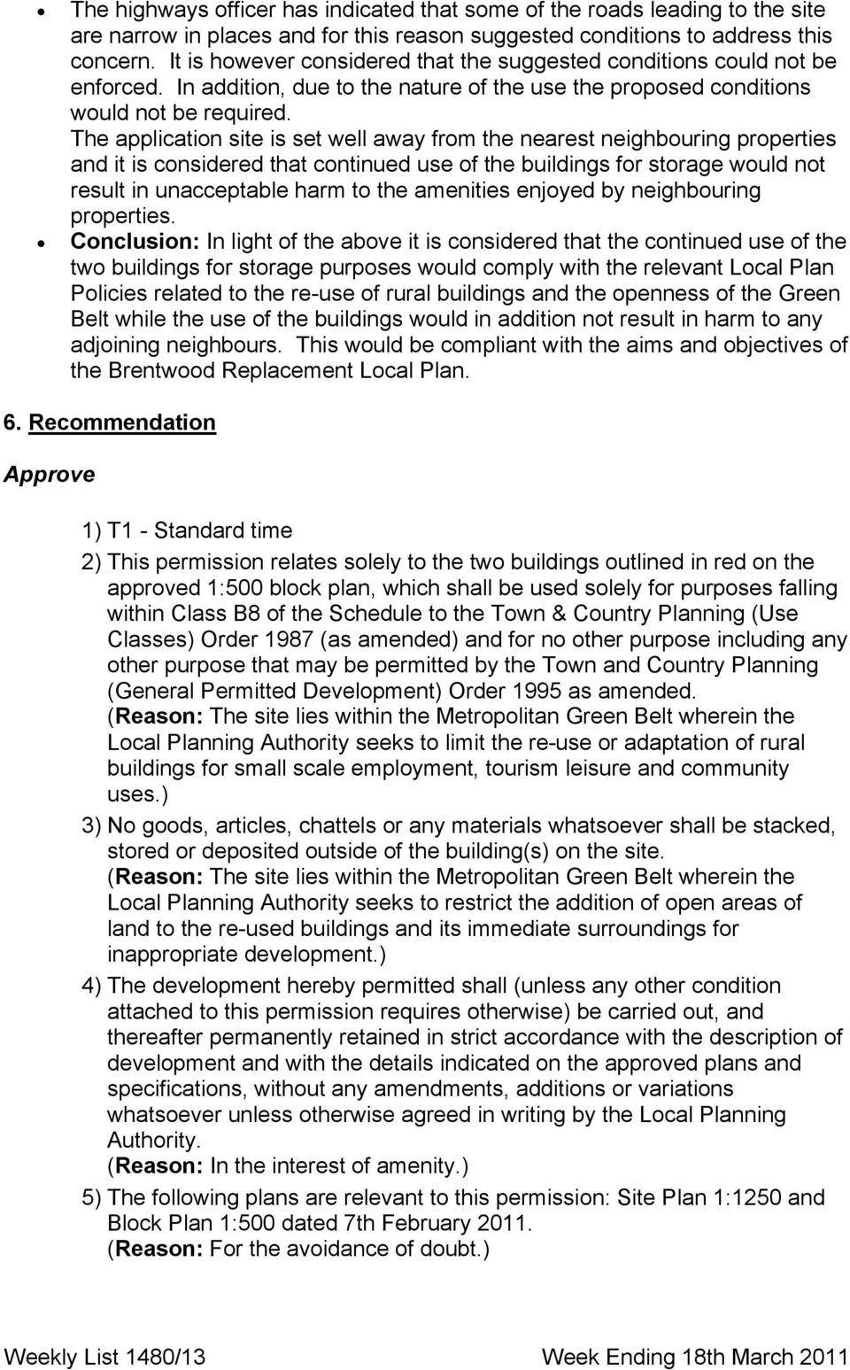 The application site is set well away from the nearest neighbouring properties and it is considered that continued use of the buildings for storage would not result in unacceptable harm to the