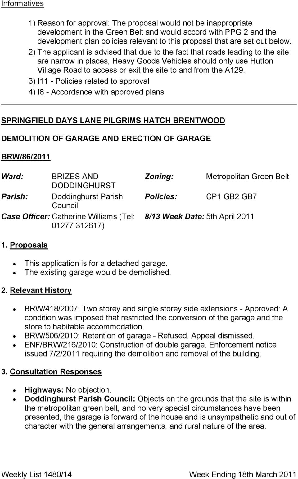 2) The applicant is advised that due to the fact that roads leading to the site are narrow in places, Heavy Goods Vehicles should only use Hutton Village Road to access or exit the site to and from