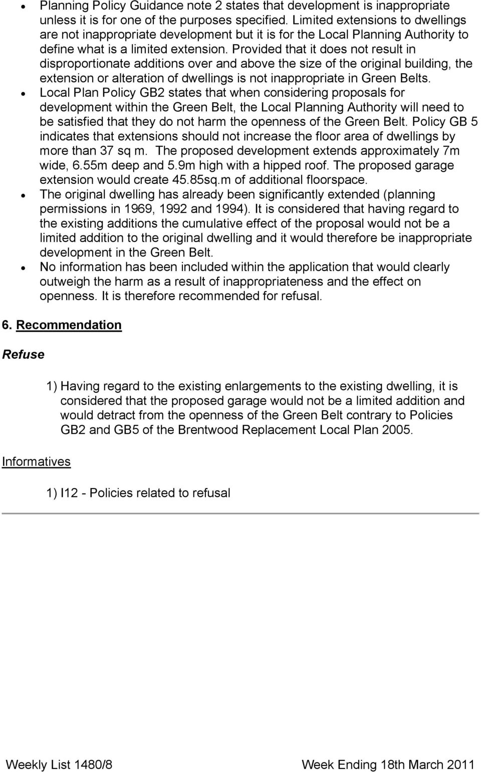 Provided that it does not result in disproportionate additions over and above the size of the original building, the extension or alteration of dwellings is not inappropriate in Green Belts.