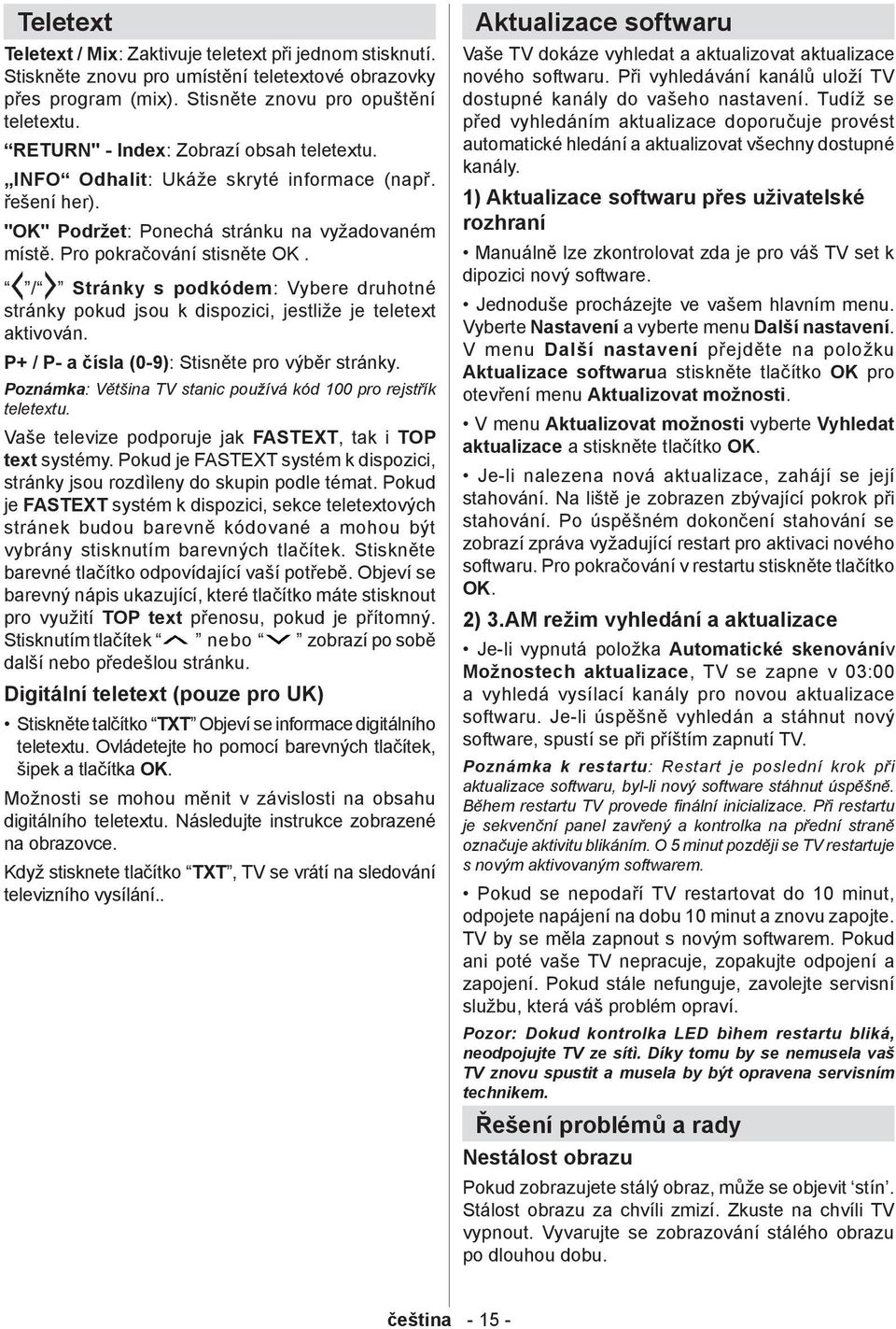 / Stránky s podkódem: Vybere druhotné stránky pokud jsou k dispozici, jestliže je teletext aktivován. P+ / P- a čísla (0-9): Stisněte pro výběr stránky.