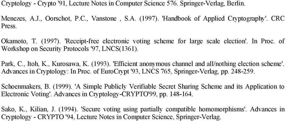 'Efficient anonymous channel and all/nothing election scheme'. Advances in Cryptology: In Proc. of EuroCrypt '93, LNCS 765, Springer-Verlag, pp. 248-259. Schoenmakers, B. (1999).