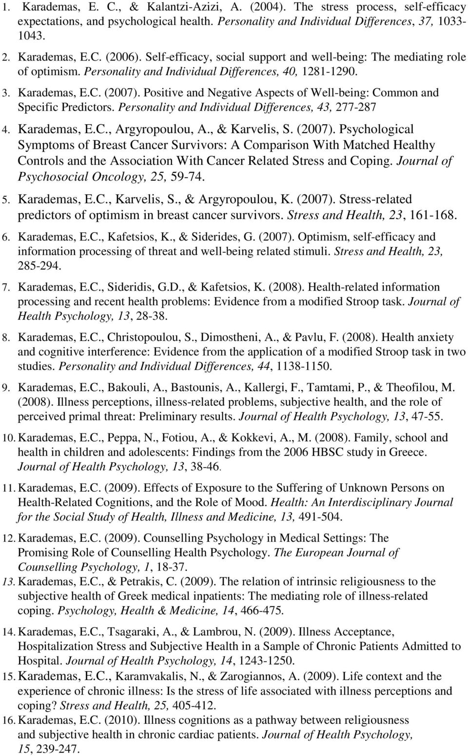 Positive and Negative Aspects of Well-being: Common and Specific Predictors. Personality and Individual Differences, 43, 277-287 4. Karademas, E.C., Argyropoulou, A., & Karvelis, S. (2007).